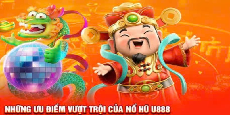 Những ưu điểm khi tham gia chơi nổ hũ U888